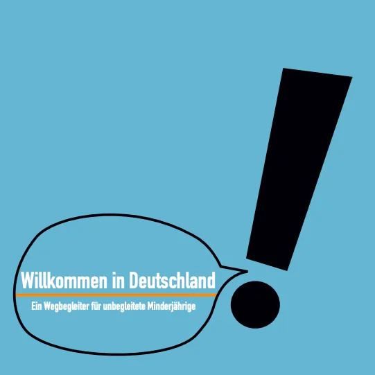 Willkommen in Deutschland – Ein Wegbegleiter für unbegleitete Minderjährige (Welcome to Germany – A Companion for Unaccompanied Minors)